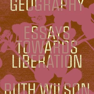 Abolition geography: essays towards liberation Ruth Wilson Gilmore is written in yellow text on a red-brown background. There is the silhouette of a flower over the top in pink.