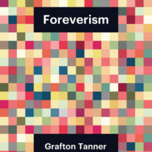 The background is squares of pinks and greens. It looks almost pixelated. Black boxes with "Foreverism" and "Grafton Tanner" in white text.